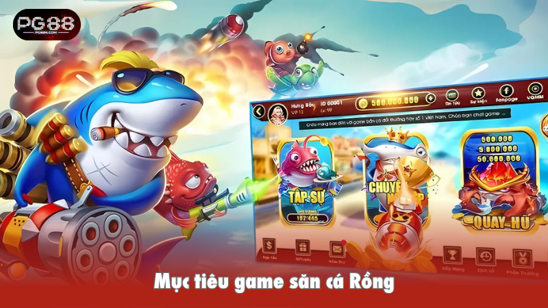 Mục tiêu game săn cá Rồng