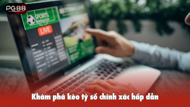 Khám phá kèo tỷ số cá cược bóng đá