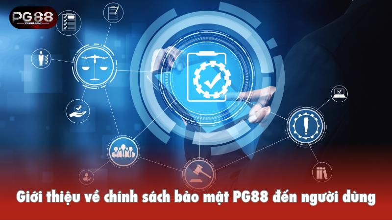 Giới thiệu về chính sách bảo mật PG88 đến người dùng