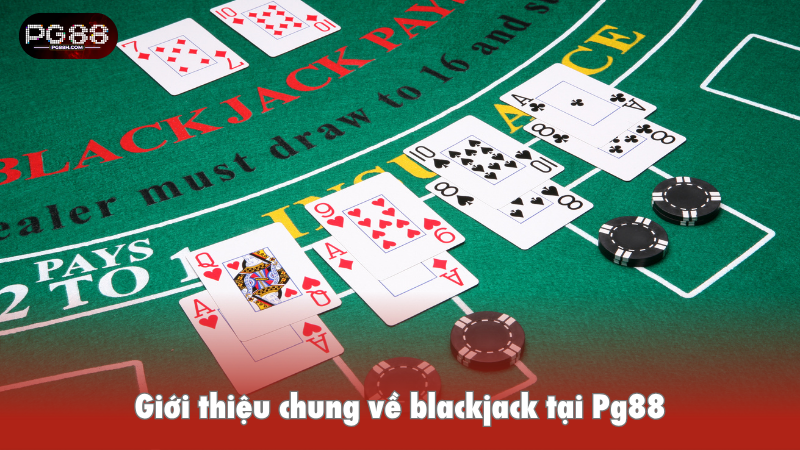 Giới thiệu chung về blackjack tại Pg88