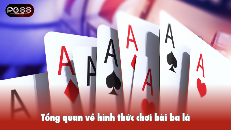 Tổng quan về hình thức chơi bài ba lá