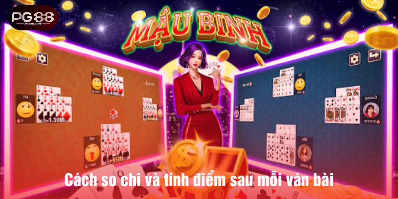 Cách so chi và tính điểm sau mỗi ván bài