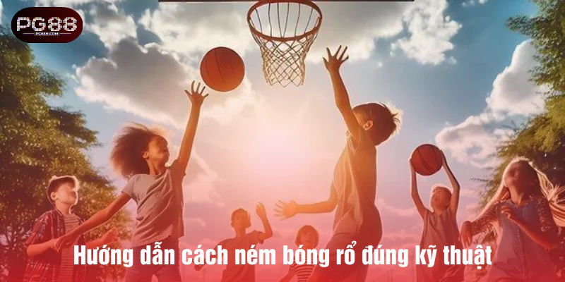 Hướng dẫn cách ném bóng rổ đúng kỹ thuật