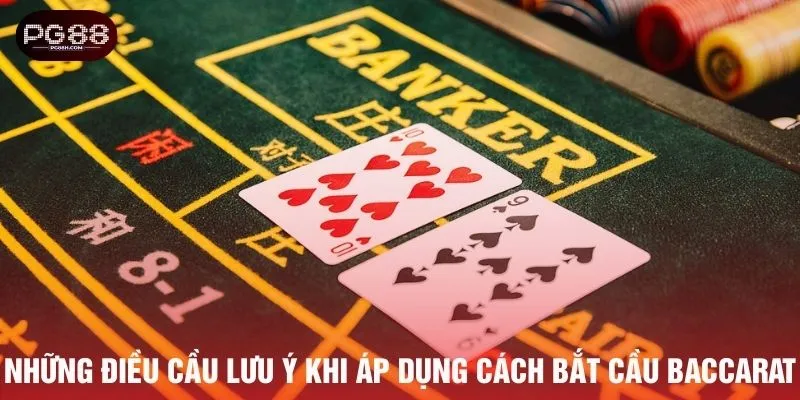 Những điều cầu lưu ý khi áp dụng cách bắt cầu baccarat
