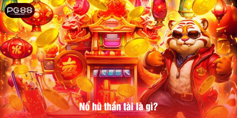 Nổ hũ thần tài là gì?