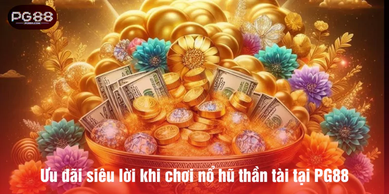 Ưu đãi siêu lời khi chơi nổ hũ thần tài tại PG88