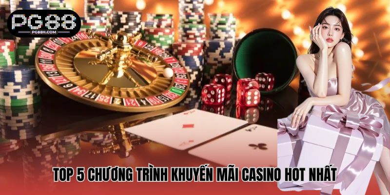 Top 5 chương trình khuyến mãi casino hot nhất