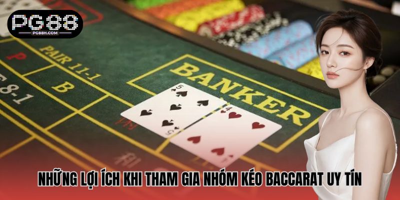 Những lợi ích khi tham gia nhóm kéo Baccarat uy tín