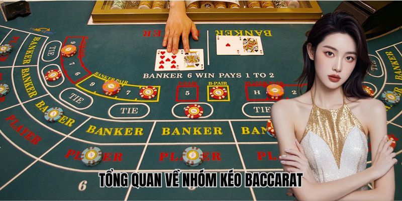 Tổng quan về nhóm kéo Baccarat