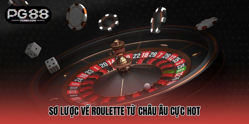 Sơ lược về Roulette từ châu Âu cực hot