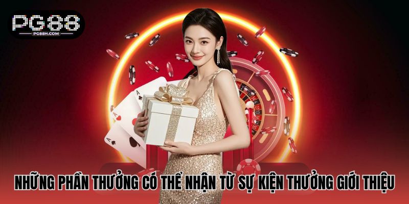 Những phần thưởng có thể nhận từ sự kiện thưởng giới thiệu