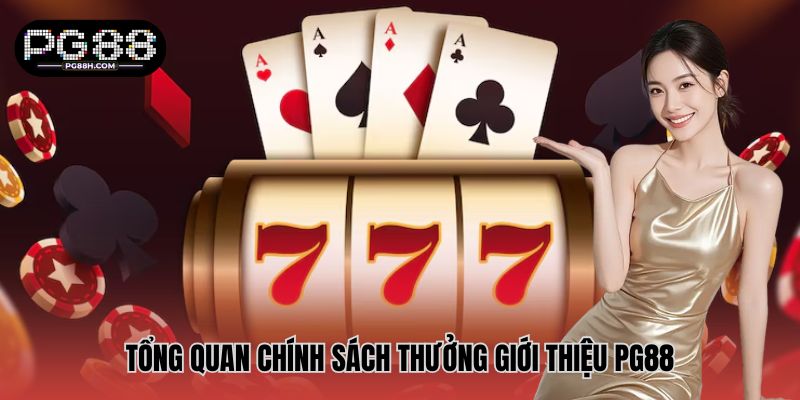 Tổng quan chính sách thưởng giới thiệu PG88